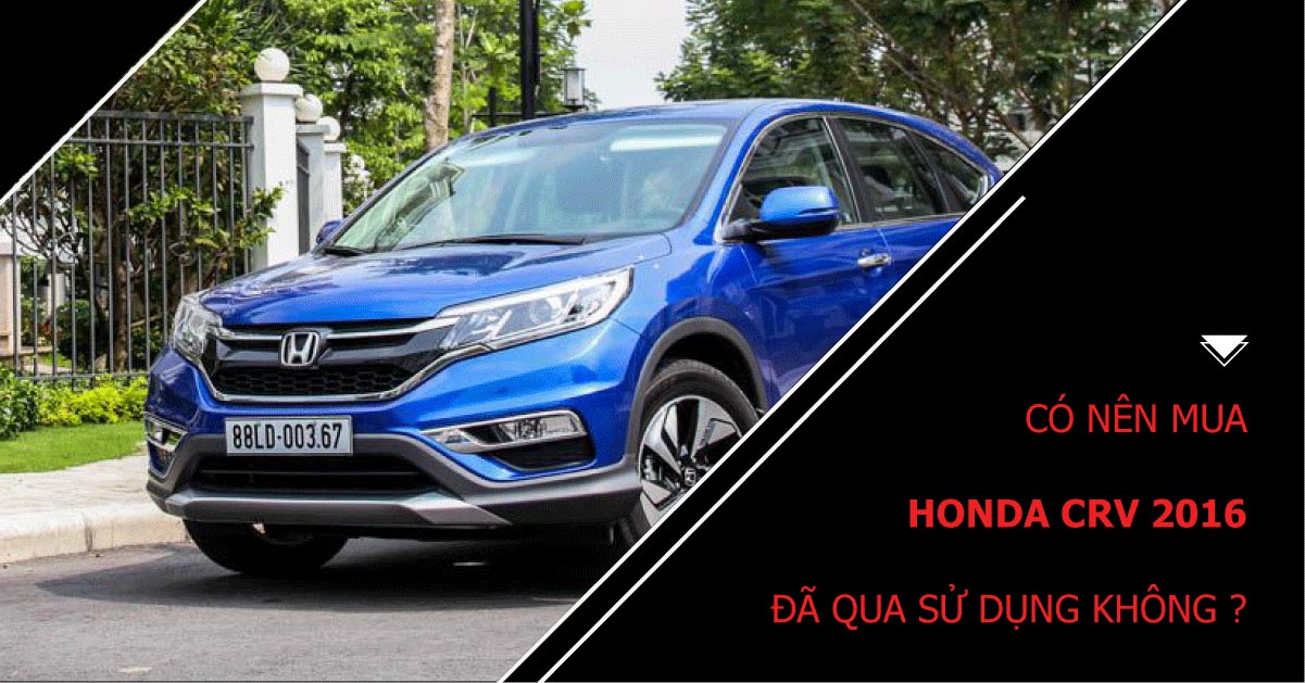 Có nên mua Honda CR-V 2016 cũ không | DPRO Việt Nam